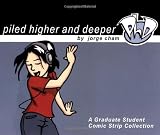 Cham, Jorge: Piled Higher and Deeper: A Graduate Student Comic Strip Collection Cham, Jorge: Piled Higher and Deeper: A Graduate Student Comic Strip Collection