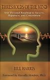 Harris, Bill: Thresholds of the Mind: How Holosync Audio Technology Can Transform Your Life