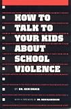 Blanchard, Kenneth H.: How to Talk to Your Kids About School Violence Blanchard, Kenneth H.: How to Talk to Your Kids About School Violence