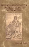 Olexer, Barbara J.: The Enslavement of the American Indian in Colonial Times Olexer, Barbara J.: The Enslavement of the American Indian in Colonial Times