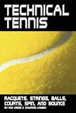 Lindsey, Crawford: Technical Tennis: Racquets, Strings, Balls, Courts, Spin, And Bounce Lindsey, Crawford: Technical Tennis: Racquets, Strings, Balls, Courts, Spin, And Bounce