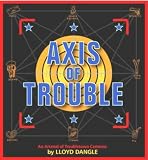 Dangle, Lloyd: Axis of Trouble