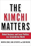 Zonis, Marvin: The Kimchi Matters: Global Business and Local Politics in a Crisis-Driven World