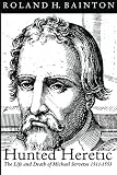 Hughes, Peter: Hunted Heretic: The Life and Death of Michael Servetus, 1511-1553 Hughes, Peter: Hunted Heretic: The Life and Death of Michael Servetus, 1511-1553