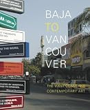 Rugoff, Ralph: Baja to Vancouver: The West Coast and Contemporary Art
