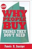 Danziger, Pamela: Why People Buy Things They Don't Need