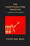 Bean, Cathy Bao: The Chopsticks-Fork Principle: A Memoir and Manual