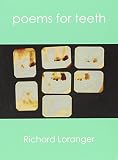 Loranger, Richard: Poems for Teeth Loranger, Richard: Poems for Teeth