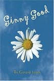 Jones, Gerard: Ginny Good: A Mostly True Story Jones, Gerard: Ginny Good: A Mostly True Story
