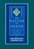 Alexander, Christopher: The Process of Creating Life: An Essay on the Art of Building and the Nature of the Universe