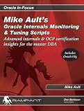 Ault, Mike: Mike Ault's Oracle Internals Monitoring and Tuning Scripts: Advanced Internals & OCP Certification Insights for the Master DBA