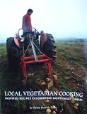 Daniels-Zeller, Debra: Local Vegetarian Cooking: Inspired Recipes Celebrating Northwest Farms Daniels-Zeller, Debra: Local Vegetarian Cooking: Inspired Recipes Celebrating Northwest Farms