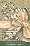 Twigg, Nancy: Celebrate Simply: Your Guide to Simpler, More Meaningful Holidays and Special Occasions Twigg, Nancy: Celebrate Simply: Your Guide to Simpler, More Meaningful Holidays and Special Occasions