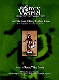 Wise Bauer, Susan: The Story of the World Activity Book Three: Early Modern Times from Elizabeth the First to the Forty-Niners