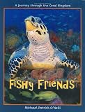 O'Neill, Michael Patrick: Fishy Friends: A Journey Through the Coral Kingdom