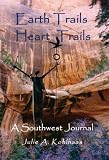 Kohlhaas, Julie A.: Earth Trails, Heart Trails: A Southwest Journal