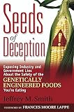 Smith, Jeffrey M.: Seeds of Deception: Exposing Industry and Government Lies About the Safety of the Genetically Engineered Foods You're Eating