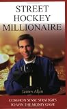 Allan, James: Street Hockey Millionaire: Common Strategies to Win the Money Game