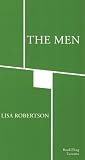 Robertson, Lisa: The Men Robertson, Lisa: The Men