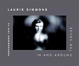 Simmons, Laurie: Laurie Simmons in and Around the House: Photographs 1976-78 Simmons, Laurie: Laurie Simmons in and Around the House: Photographs 1976-78