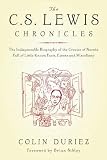 Duriez, Colin: The C. S. Lewis Chronicles: The Indispensable Biography Of The Creator Of Narnia Full Of Little-known Facts, Events And Miscellany