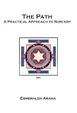 Arana, Esmeralda: Path: A Practical Approach to Sorcery Arana, Esmeralda: Path: A Practical Approach to Sorcery