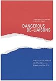 Wells, Walter: Dangerous De-Liaisons: What's Really Behind the War Between France and the U.S Wells, Walter: Dangerous De-Liaisons: What's Really Behind the War Between France and the U.S