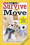 Allen, Jamie: How To Survive A Move: by Hundreds of Happy People Who Did, and some things to avoid, from a few who haven't unpacked yet