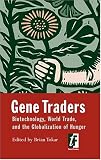 Tokar, Brian: Gene Traders: Biotechnology, World Trade, And the Globalization of Hunger