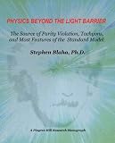 Blaha, Stephen: Physics beyond the Light Barrier: The Source of Parity Violation, Tachyons, and a Derivation of Standard Model Features