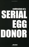 Derek, Julia: Confessions Of A Serial Egg Donor Derek, Julia: Confessions Of A Serial Egg Donor