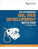 MYER, THOMAS: No Nonsense XML WEb Development with PHP