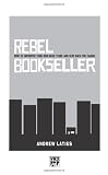 Laties, Andrew: Rebel Bookseller: How To Improvise Your Own Indie STore And Beat Back The Chains