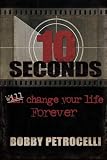 Petrocelli, Bobby: 10 Seconds: Will Change Your Life Forever Petrocelli, Bobby: 10 Seconds: Will Change Your Life Forever