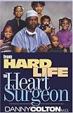 Colton, Danny: From Hard Life To Heart Surgeon: Love Thy Neighbor