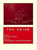 Yau, John: ING GRISH Yau, John: ING GRISH