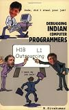 Sivakumar, N.: Debugging Indian Computer Programmers: Dude, Did I Steal Your Job? Sivakumar, N.: Debugging Indian Computer Programmers: Dude, Did I Steal Your Job?