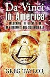 Taylor, Greg: Da Vinci in America : Unlocking the Secrets of Dan Brown's "The Solomon Key" Taylor, Greg: Da Vinci in America : Unlocking the Secrets of Dan Brown's "The Solomon Key"