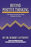 Anthony, Robert: Beyond Positive Thinking: a No-nonsense Anthony, Robert: Beyond Positive Thinking: a No-nonsense