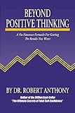 Anthony, Robert: Beyond Positive Thinking: A No-nonsense Formula For Getting The Results You Want Anthony, Robert: Beyond Positive Thinking: A No-nonsense Formula For Getting The Results You Want