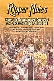 Evans, Stewart P.: Ripper Notes: How the Newspapers Covered the Jack the Ripper Murders