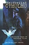 Ambuehl, James: Hardboiled Cthulhu: Two-Fisted Tales of Tentacled Terror Ambuehl, James: Hardboiled Cthulhu: Two-Fisted Tales of Tentacled Terror