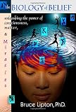 Lipton, Bruce H.: The Biology Of Belief: Unleashing The Power Of Consciousness, Matter And Miracles Lipton, Bruce H.: The Biology Of Belief: Unleashing The Power Of Consciousness, Matter And Miracles