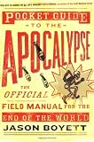 Boyett, Jason: Pocket Guide To The Apocalypse: The Official Field Manual For The End Of The World Boyett, Jason: Pocket Guide To The Apocalypse: The Official Field Manual For The End Of The World
