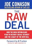 Conason, Joe: The Raw Deal: How the Bush Republicans Plan to Destroy Social Security and the Legacy of the New Deal Conason, Joe: The Raw Deal: How the Bush Republicans Plan to Destroy Social Security and the Legacy of the New Deal