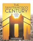 Nolte, Carl: The San Francisco Century: A City Rises From The Ruins Of The 1906 Earthquake And Fire Nolte, Carl: The San Francisco Century: A City Rises From The Ruins Of The 1906 Earthquake And Fire