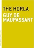 De Maupassant, Guy: The Horla De Maupassant, Guy: The Horla