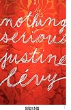 Levy, Justine: Nothing Serious Levy, Justine: Nothing Serious