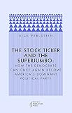 Perlstein, Rick: The Stock Ticker And The Superjumbo: How The Democrats Can Once Again Become America's Dominant Political Party Perlstein, Rick: The Stock Ticker And The Superjumbo: How The Democrats Can Once Again Become America's Dominant Political Party
