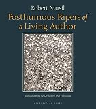 Musil, Robert: Posthumous Papers of a Living Author Musil, Robert: Posthumous Papers of a Living Author